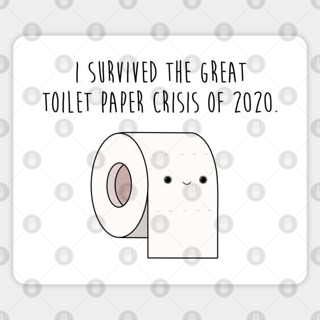 I Survived The Great Toilet Paper Crisis Of 2020 Magnet by claudiamaestriny